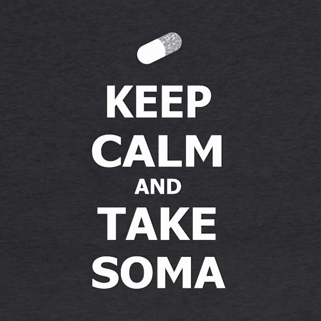 keep calm and take soma by atizadorgris